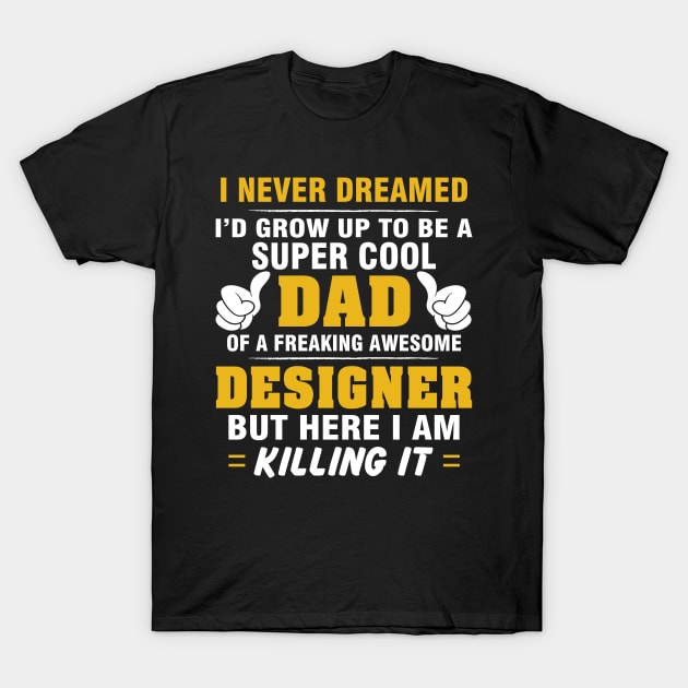 DESIGNER Dad  – Super Cool Dad Of Freaking Awesome DESIGNER T-Shirt by rhettreginald